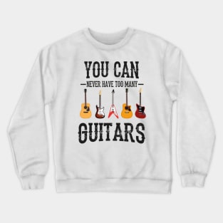 You Can Never Have Too Many Guitars, Guitars Lover Crewneck Sweatshirt